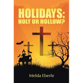 Holidays: Holy or Hollow?