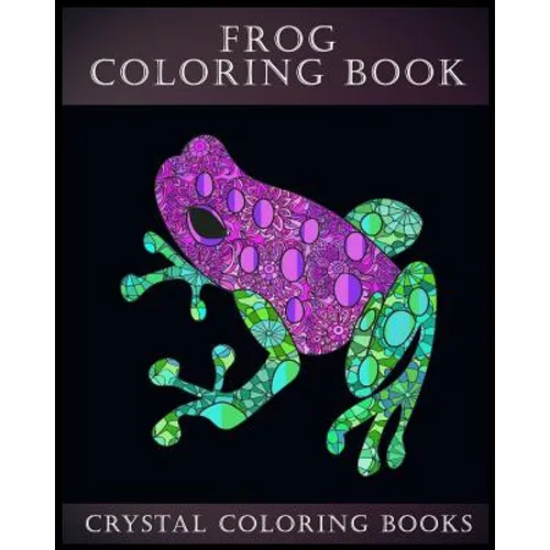 Frog Coloring Book: A Stress Relief Adult Coloring Book Containing 30 Frog Pattern Coloring Pages