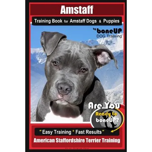 Amstaff Training Book for Amstaff Dogs & Puppies By BoneUP DOG Training: Are You Ready to Bone Up? Easy Training * Fast Results American Staffordshire