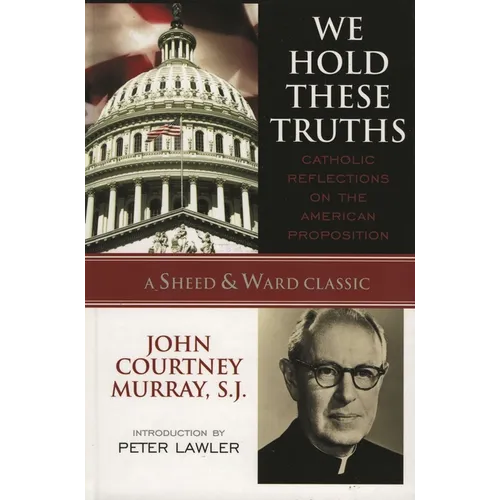 We Hold These Truths: Catholic Reflections on the American Proposition