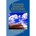 Funeral Sermon Outlines: Sermon Outlines For Easy Preaching