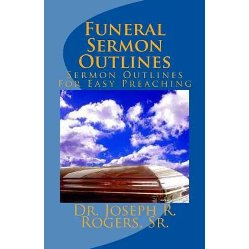 Funeral Sermon Outlines: Sermon Outlines For Easy Preaching