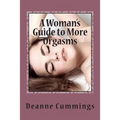 A Woman's Guide to More Orgasms: Yes you can have more orgasms