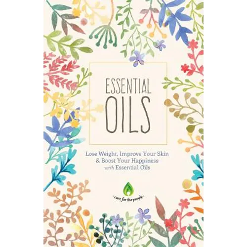 Essential Oils: Lose Weight, Improve Your Skin & Boost Your Happiness