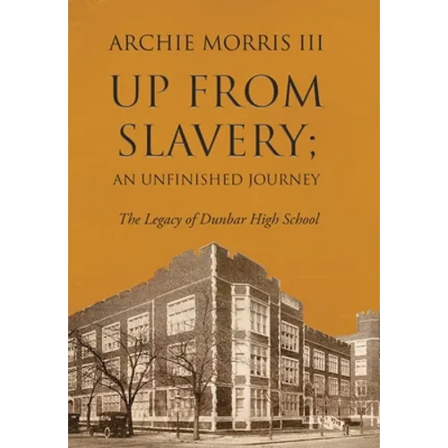 Up from Slavery; an Unfinished Journey: The Legacy of Dunbar High School