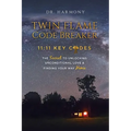 Twin Flame Code Breaker: 11:11 KEY CODES The Secret to Unlocking Unconditional Love & Finding Your Way Home