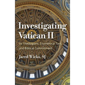 Investigating Vatican II: Its Theologians, Ecumenical Turn, and Biblical Commitment
