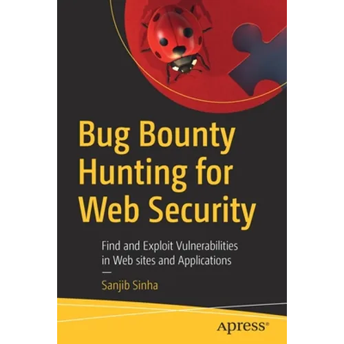 Bug Bounty Hunting for Web Security: Find and Exploit Vulnerabilities in Web Sites and Applications