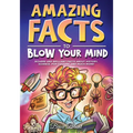 Amazing Facts to Blow Your Mind: Bizarre and Brilliant Facts about History, Science, Pop Culture, and much more!