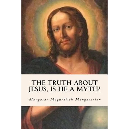 The Truth About Jesus, Is He a Myth?