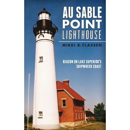 Au Sable Point Lighthouse: Beacon on Lake Superior's Shipwreck Coast