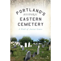 Portland's Historic Eastern Cemetery: A Field of Ancient Graves