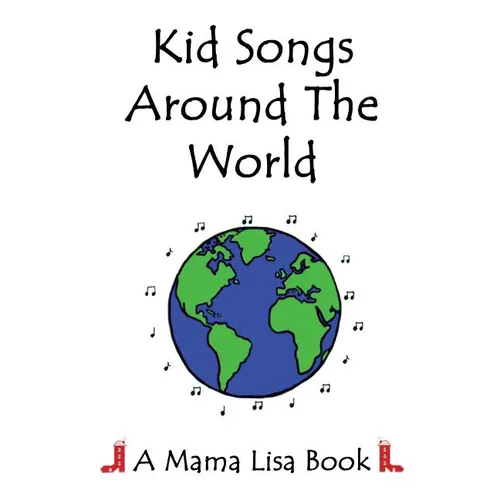 Kid Songs Around The World: A Mama Lisa Book
