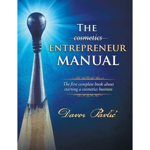 The Cosmetics Entrepreneur Manual: The first complete book about starting a cosmetics business