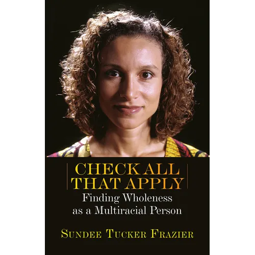 Check All That Apply: Finding Wholeness as a Multiracial Person