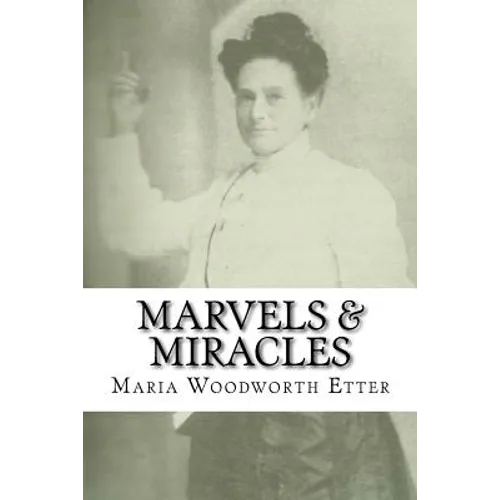 Marvels & Miracles: God Wrought in the Ministry for Forty-Five Years