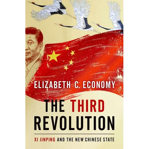 The Third Revolution: XI Jinping and the New Chinese State