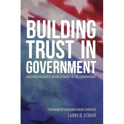 Building Trust in Government: Governor Richard H. Bryan's Pursuit of the Common Good