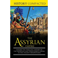The Assyrian Empire: Explore the Thrilling History of the Assyrians and their Fearful Empire in the Ancient Mesopotamia