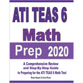 ATI TEAS 6 Math Prep 2020: A Comprehensive Review and Step-By-Step Guide to Preparing for the ATI TEAS 6 Math Test