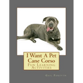 I Want A Pet Cane Corso: Fun Learning Activities