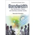 Bandwidth: How Math, Physics, & Chemistry Constrain Society