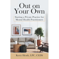 Out on Your Own: Starting a Private Practice for Mental Health Practitioners