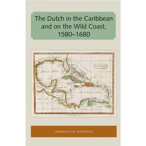 The Dutch in the Caribbean and on the Wild Coast 1580-1680