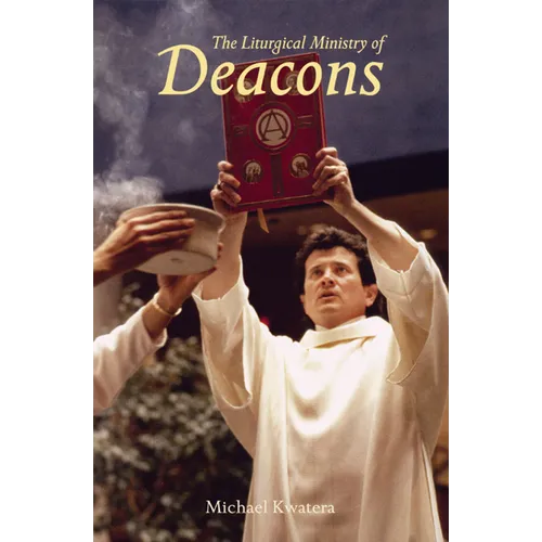 The Liturgical Ministry of Deacons: Second Edition