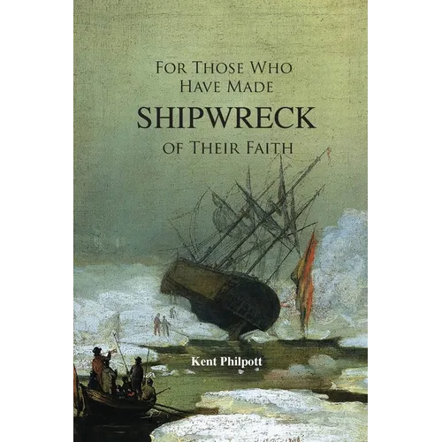 For Those Who Have Made Shipwreck of Their Faith