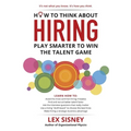 How to Think About Hiring: Play Smarter to Win the Talent Game