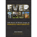 Ever True: 150 Years of Giant Leaps at Purdue University
