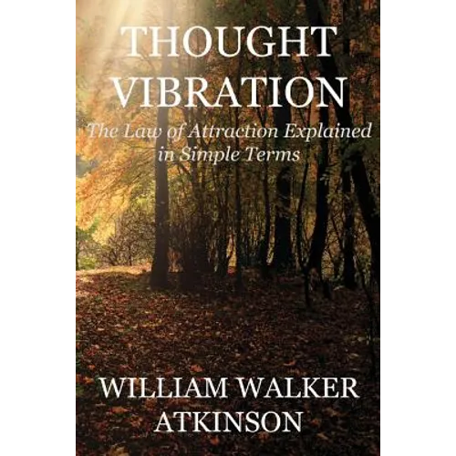 Thought Vibration (Deluxe Edition): The Law of Attraction Explained in Simple Terms