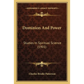 Dominion And Power: Studies In Spiritual Science (1901)