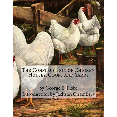 The Construction of Chicken Houses, Coops and Yards