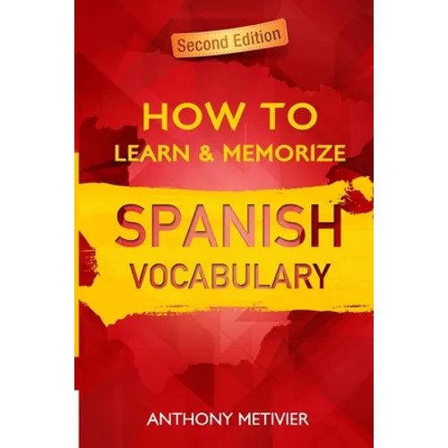 How to Learn and Memorize Spanish Vocabulary: Using A Memory Palace Specifically Designed For The Spanish Language