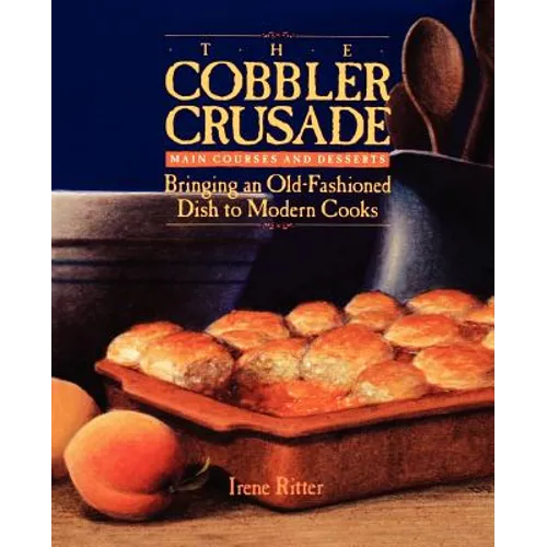 The Cobbler Crusade: Bringing an Old-Fashioned Dish to Modern Cooks