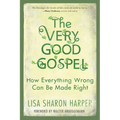 The Very Good Gospel: How Everything Wrong Can Be Made Right
