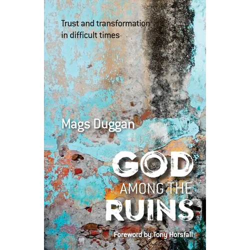 God Among the Ruins: Trust and transformation in difficult times