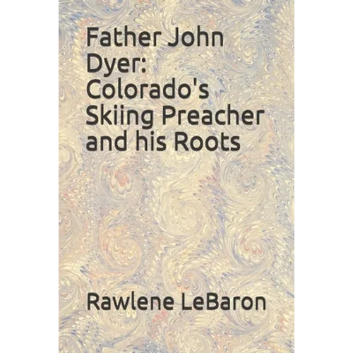 Father John Dyer: Colorado's Skiing Preacher and his Roots