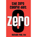 The Zero Calorie Diet: How to eat right -- or not at all!!