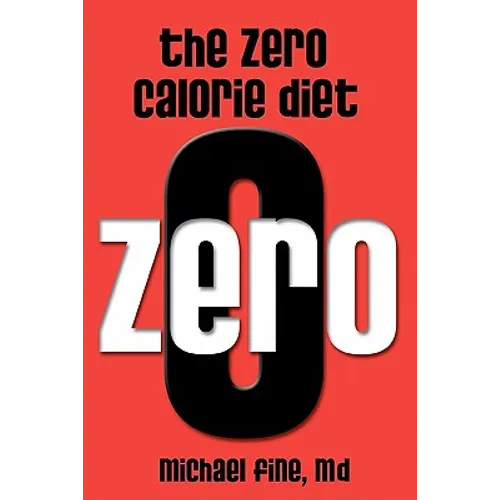 The Zero Calorie Diet: How to eat right -- or not at all!!