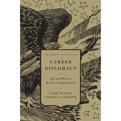 Career Diplomacy: Life and Work in the U.S. Foreign Service, Second Edition