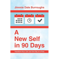 A New Self in 90 Days: Transform Your Life Just One Day at a Time