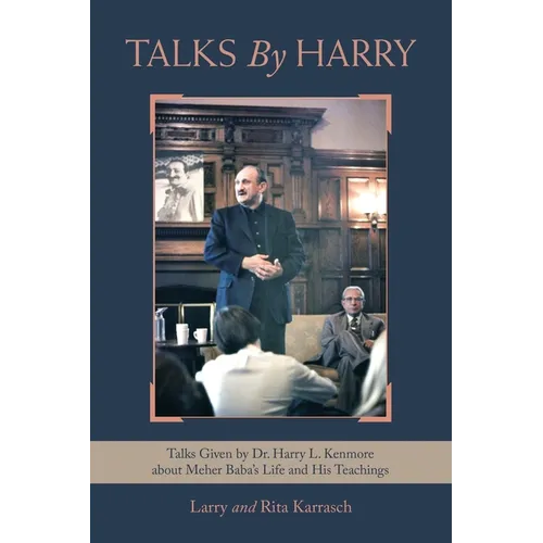 Talks by Harry: Talks Given by Dr. Harry L. Kenmore About Meher Baba's Life and His Teachings