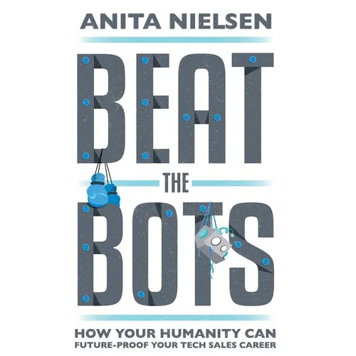 Beat The Bots: How Your Humanity Can Future-Proof Your Tech Sales Career