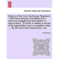 History of the Corn Exchange Regiment, 118th Pennsylvania Volunteers from their first engagement at Antietam to Appomattox. To which is added a record