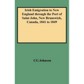 Irish Emigration to New England Through the Port of Saint John, New Brunswick, Canada, 1841 to 1849
