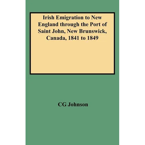 Irish Emigration to New England Through the Port of Saint John, New Brunswick, Canada, 1841 to 1849