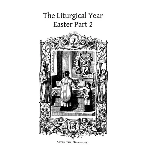 The Liturgical Year: Easter Part 2 Gueranger